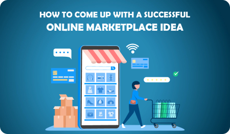 How To Come Up With A Successful Online Marketplace Idea